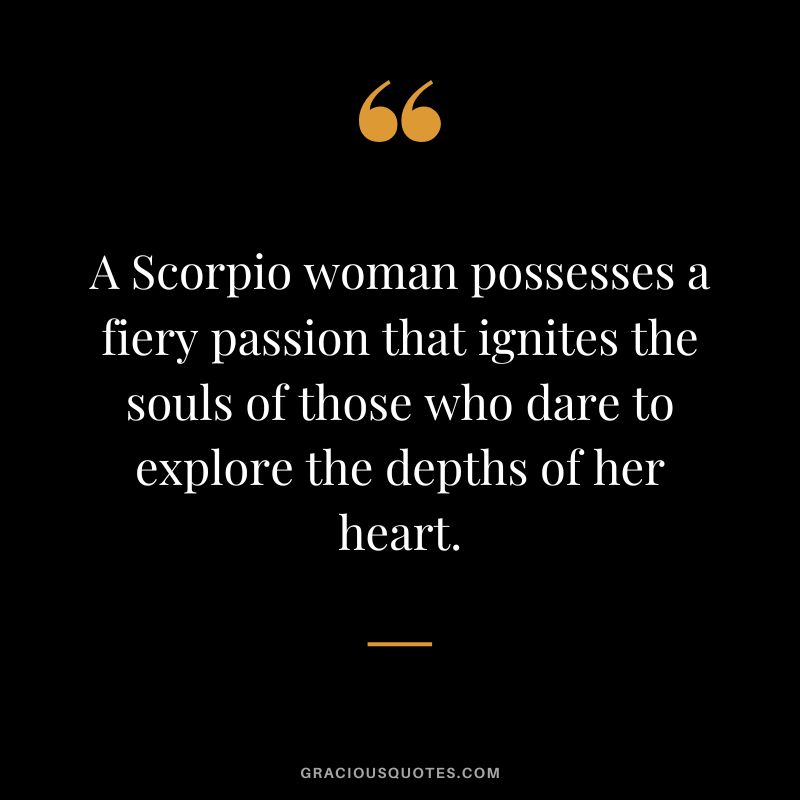 A Scorpio woman possesses a fiery passion that ignites the souls of those who dare to explore the depths of her heart.