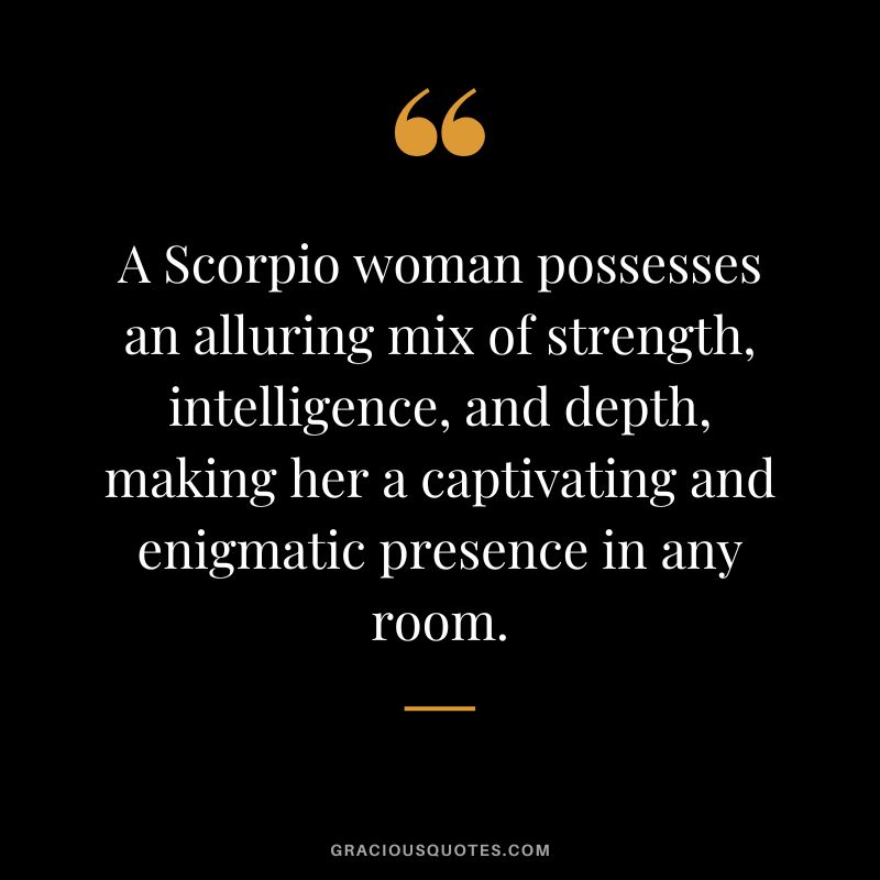A Scorpio woman possesses an alluring mix of strength, intelligence, and depth, making her a captivating and enigmatic presence in any room.