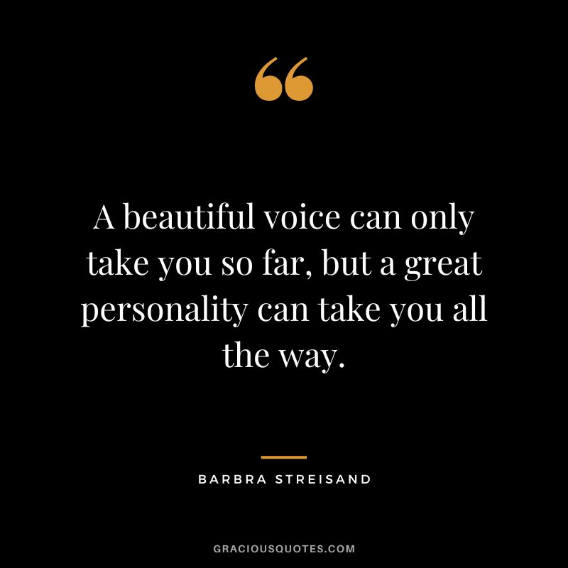A beautiful voice can only take you so far, but a great personality can take you all the way.