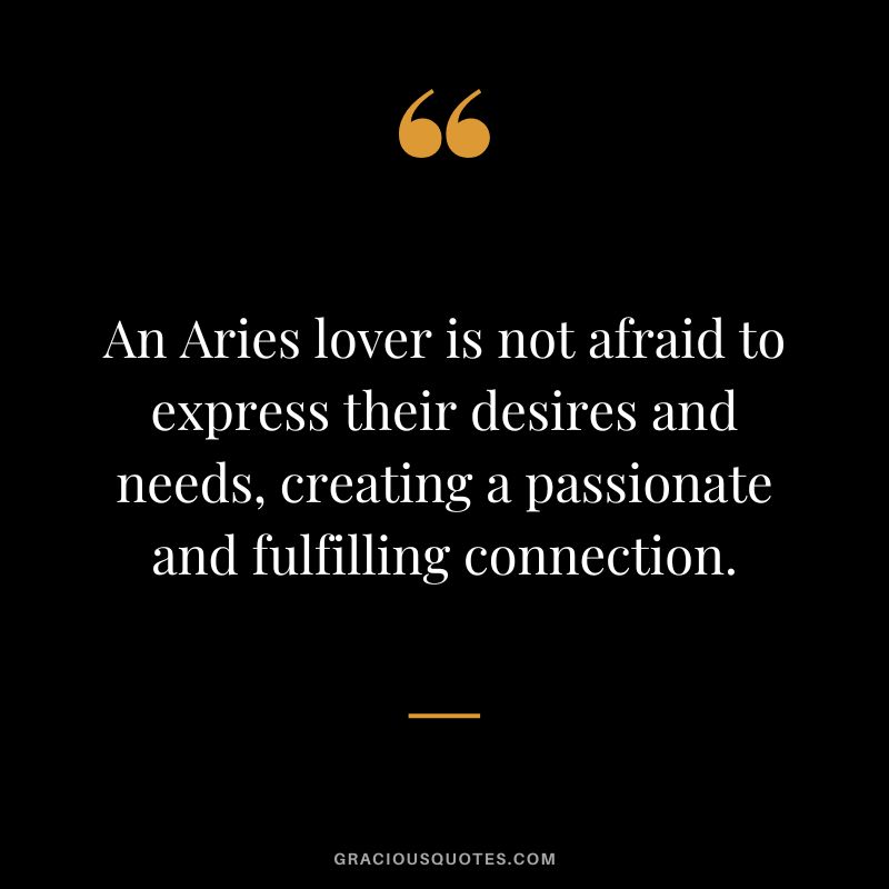 An Aries lover is not afraid to express their desires and needs, creating a passionate and fulfilling connection.