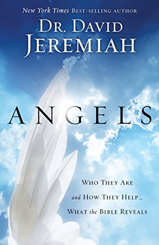 Angels: Who They Are and How They Help--What the Bible Reveals