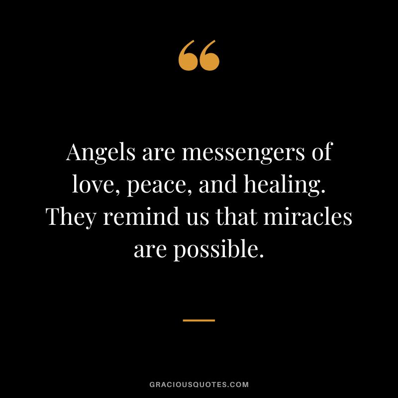 Angels are messengers of love, peace, and healing. They remind us that miracles are possible.