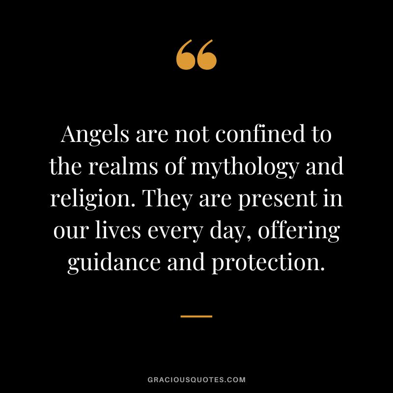 Angels are not confined to the realms of mythology and religion. They are present in our lives every day, offering guidance and protection.