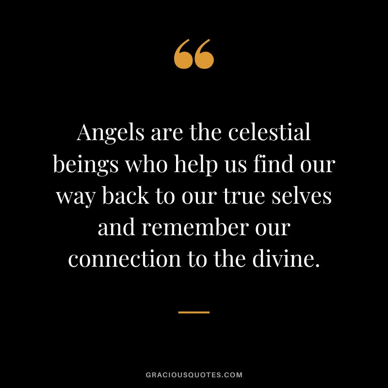 Angels are the celestial beings who help us find our way back to our true selves and remember our connection to the divine.