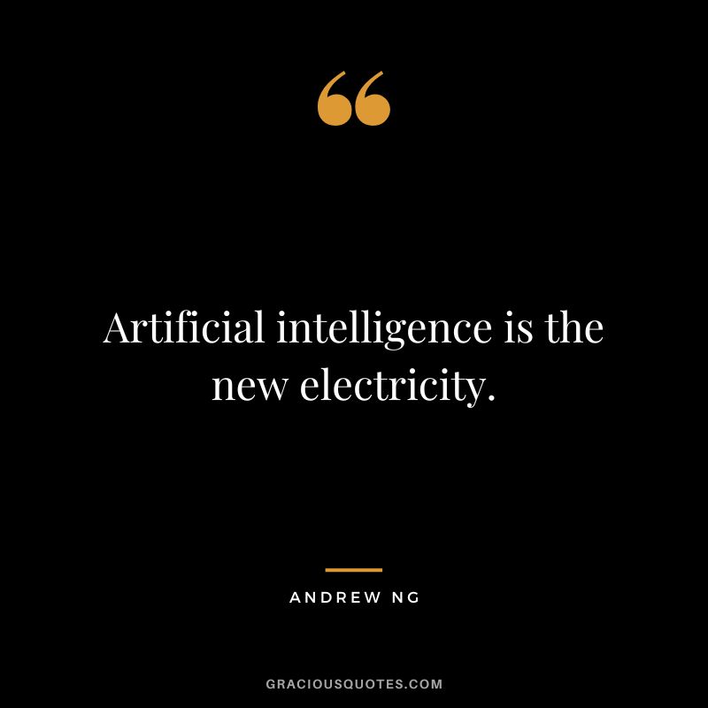 Artificial intelligence is the new electricity. - Andrew Ng