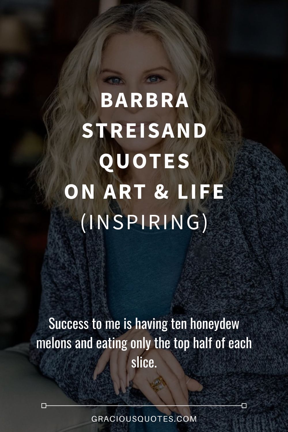 Barbra Streisand Quotes on Art & Life (INSPIRING) - Gracious Quotes