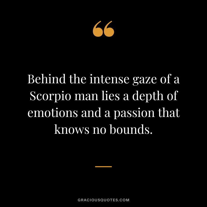 Behind the intense gaze of a Scorpio man lies a depth of emotions and a passion that knows no bounds.