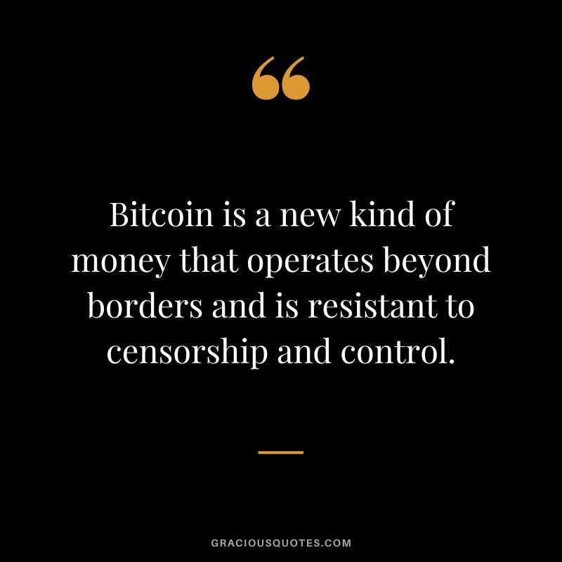 Bitcoin is a new kind of money that operates beyond borders and is resistant to censorship and control.