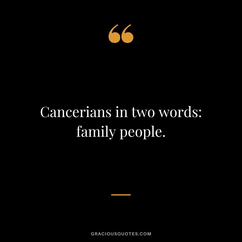 Cancerians in two words family people.