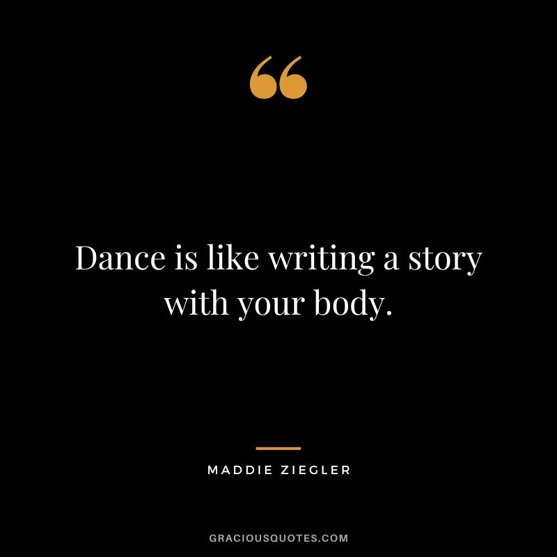 Dance is like writing a story with your body.