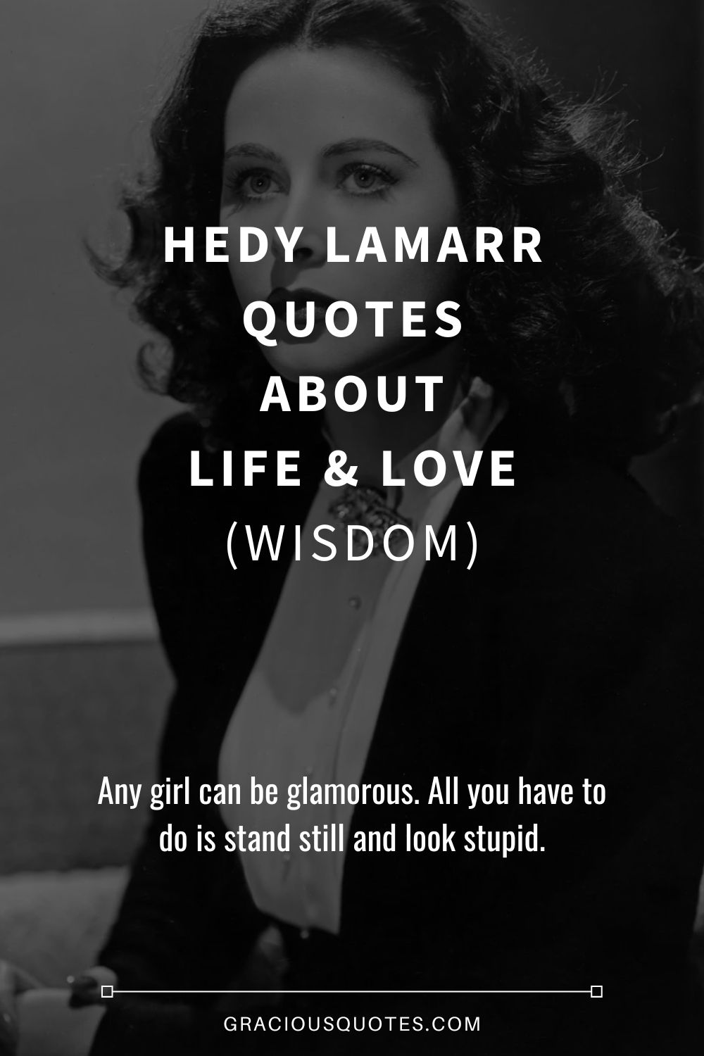 Hedy Lamarr Quotes About Life & Love (WISDOM) - Gracious Quotes