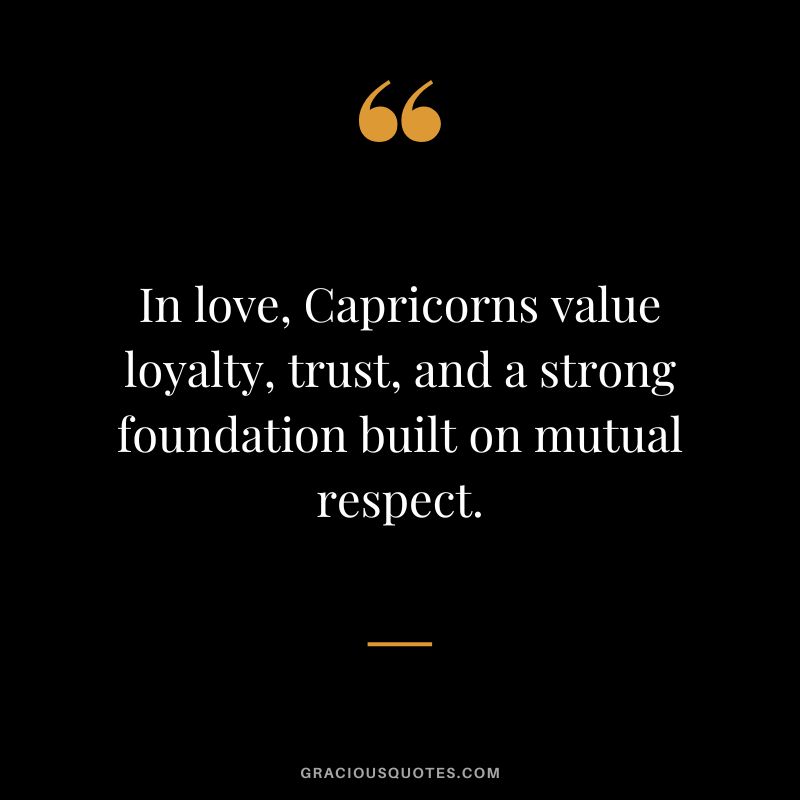 In love, Capricorns value loyalty, trust, and a strong foundation built on mutual respect.