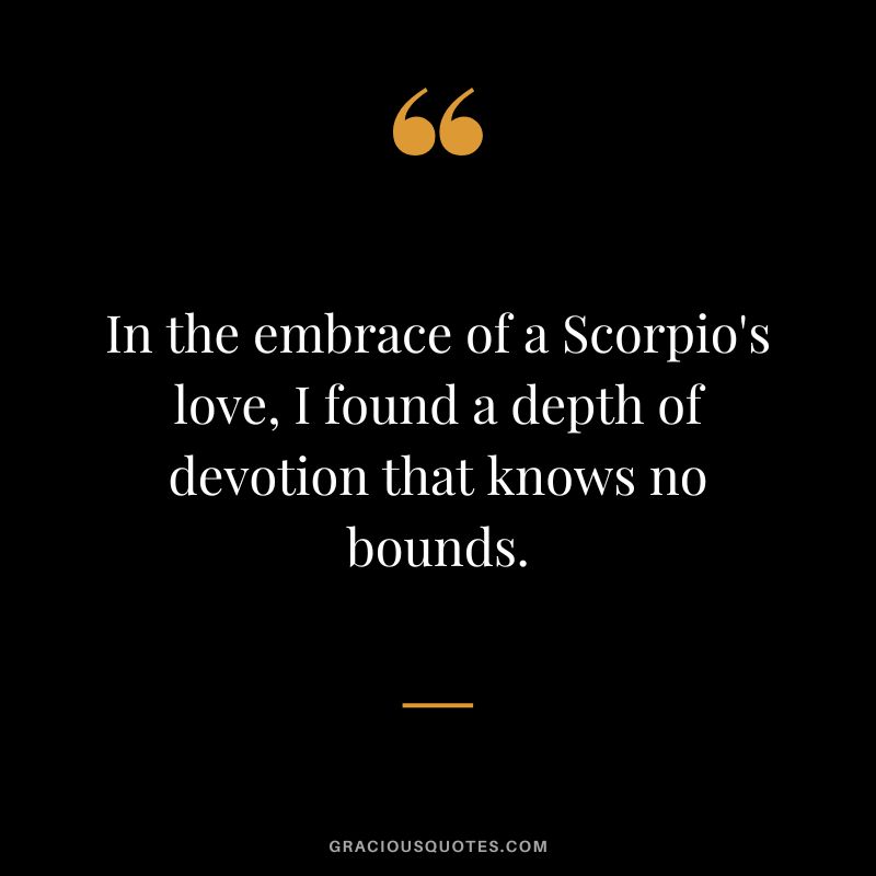 In the embrace of a Scorpio's love, I found a depth of devotion that knows no bounds.