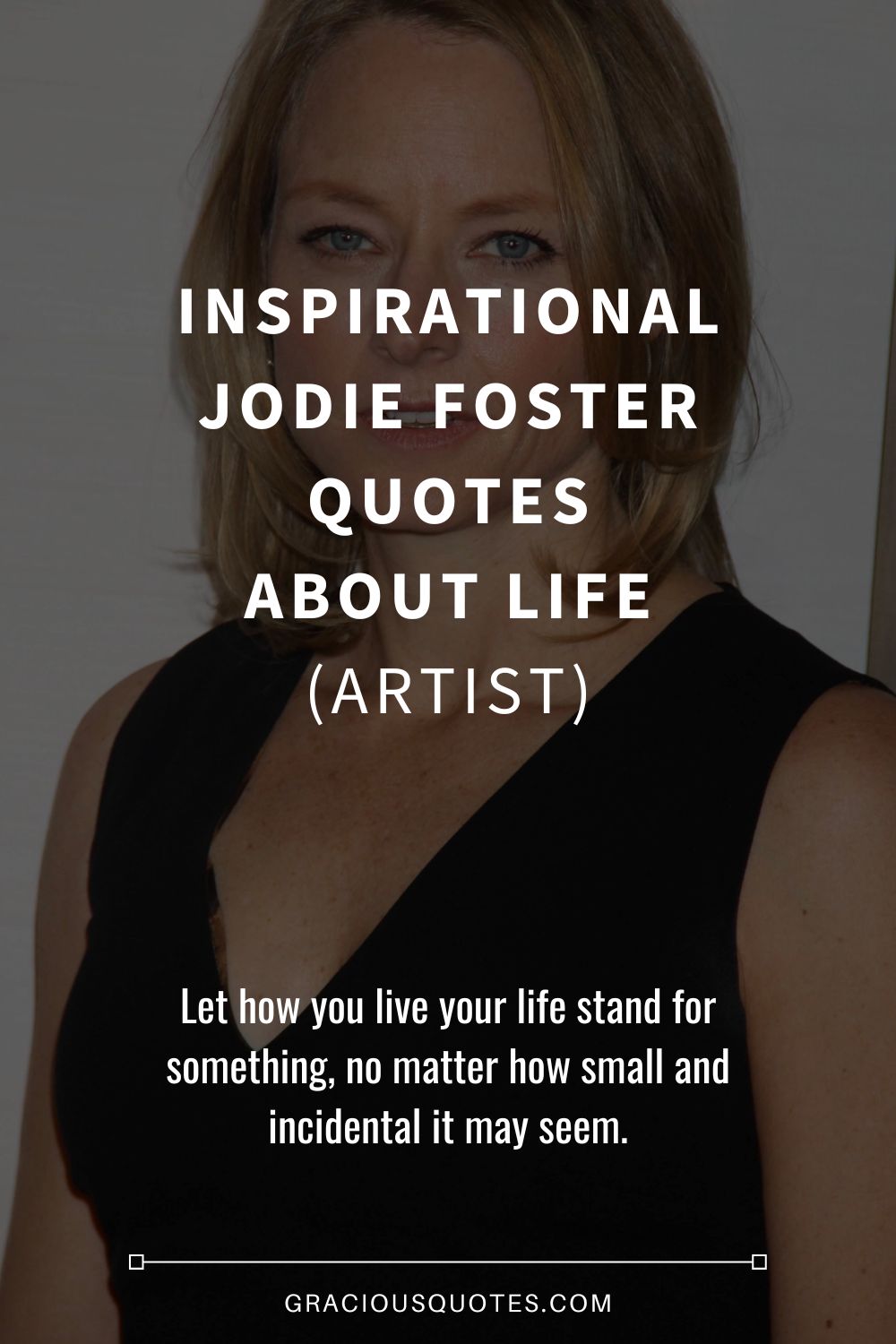 Inspirational Jodie Foster Quotes About Life (ARTIST) - Gracious Quotes
