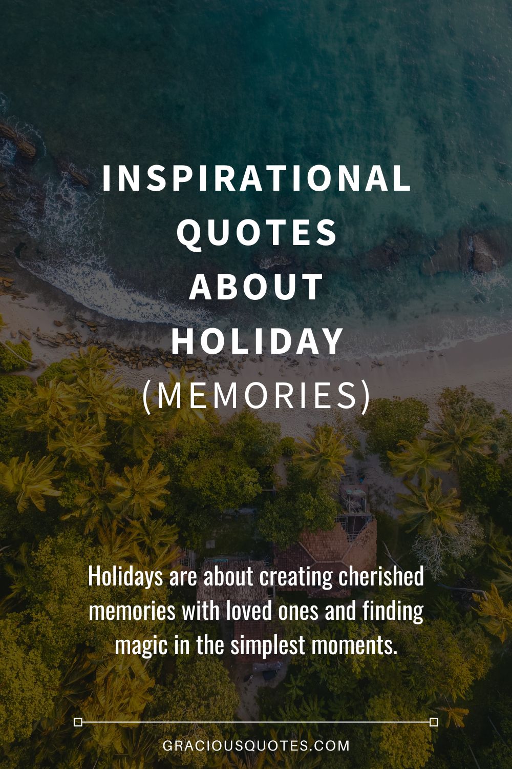 Inspirational Quotes About Holiday (MEMORIES) - Gracious Quotes