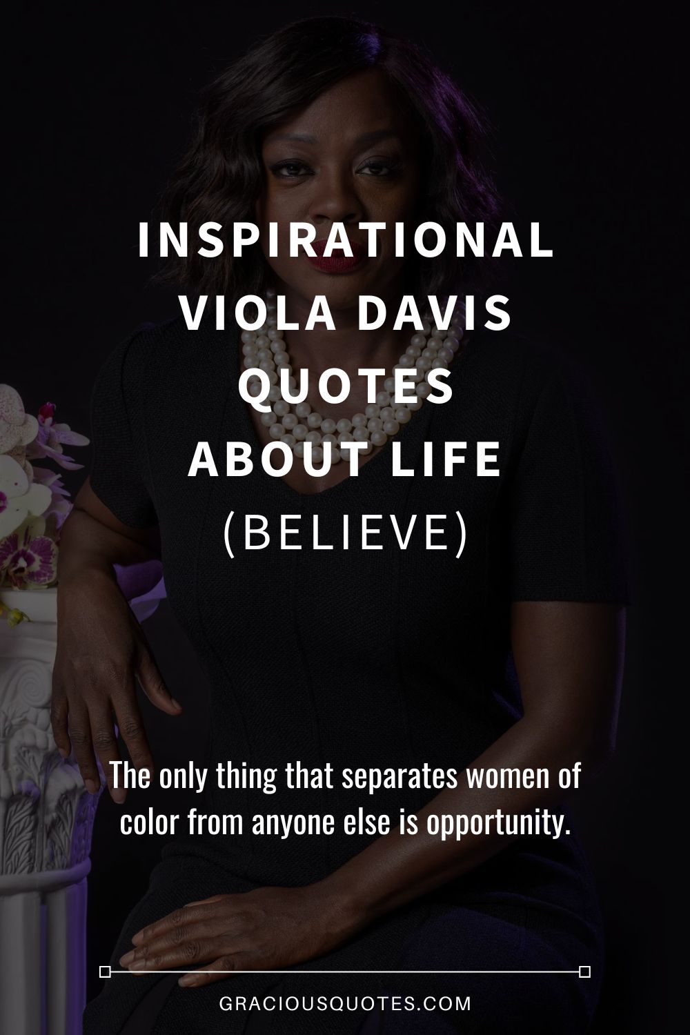 Inspirational Viola Davis Quotes About Life (BELIEVE) - Gracious Quotes