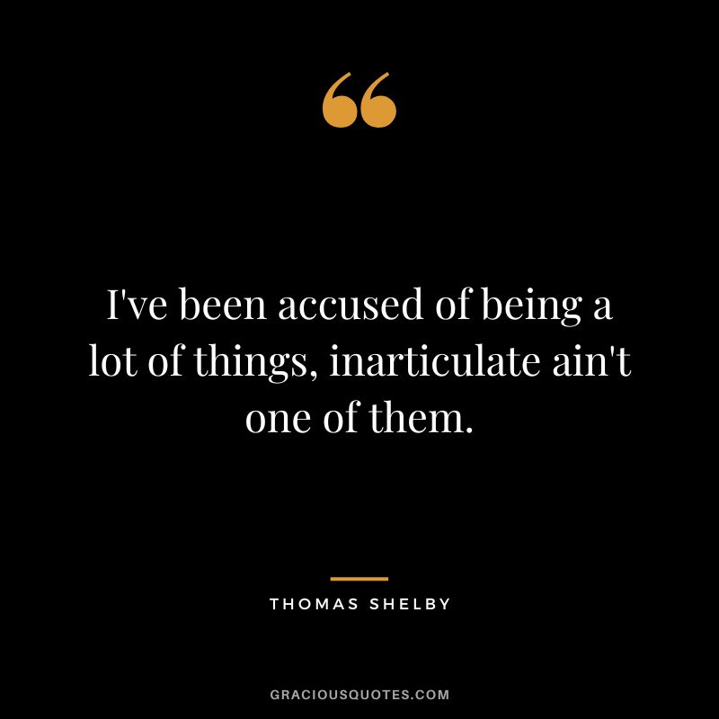 I've been accused of being a lot of things, inarticulate ain't one of them.