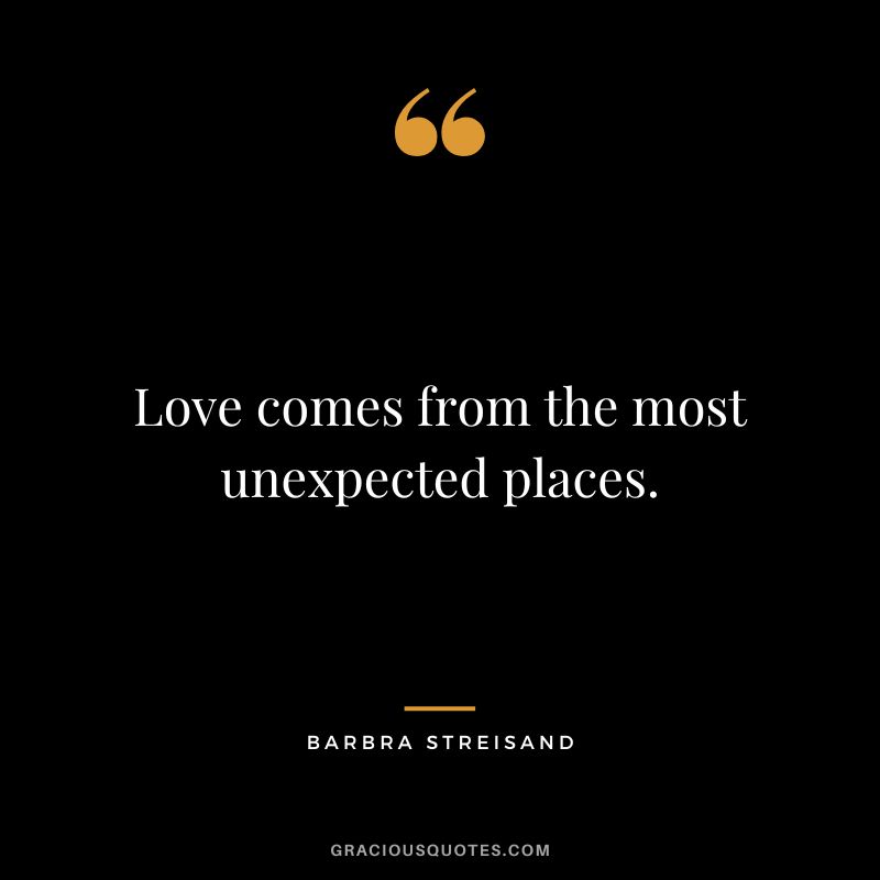 Love comes from the most unexpected places.
