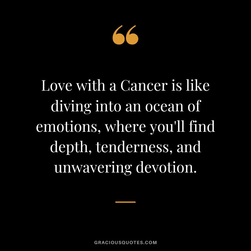 Love with a Cancer is like diving into an ocean of emotions, where you'll find depth, tenderness, and unwavering devotion.