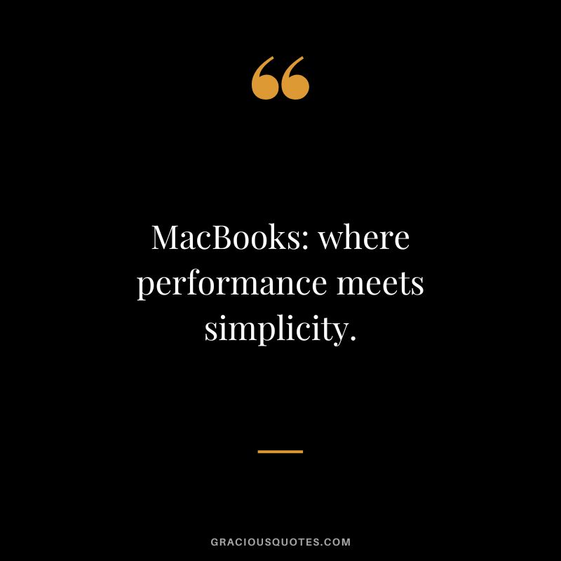 MacBooks: where performance meets simplicity.