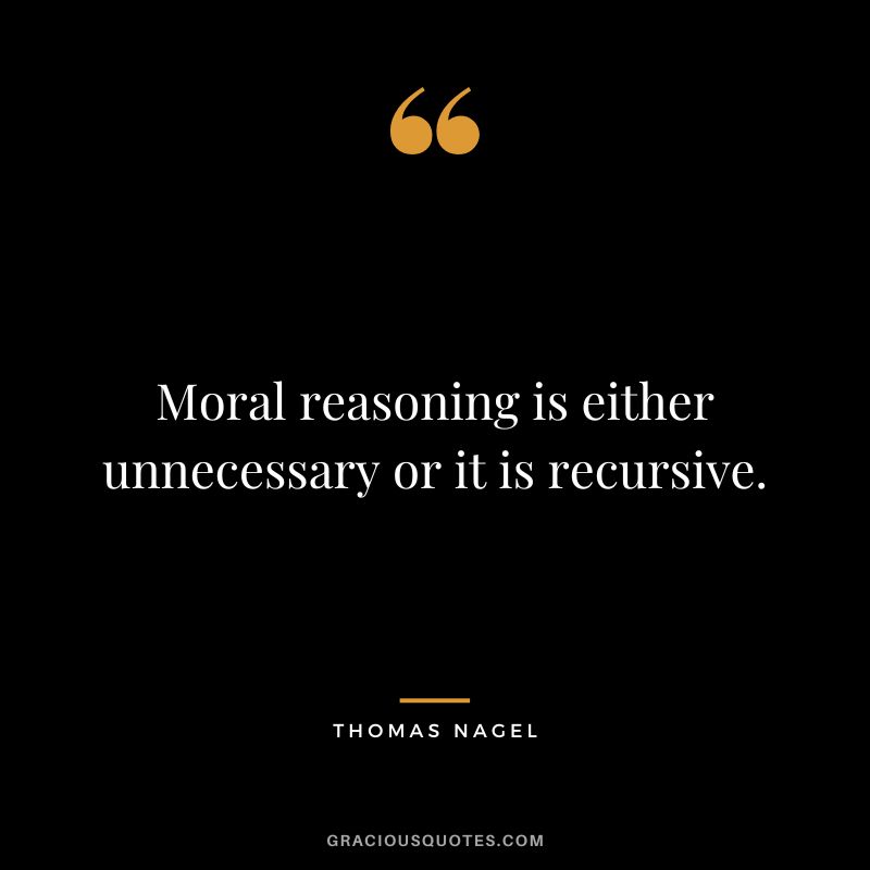 Moral reasoning is either unnecessary or it is recursive.