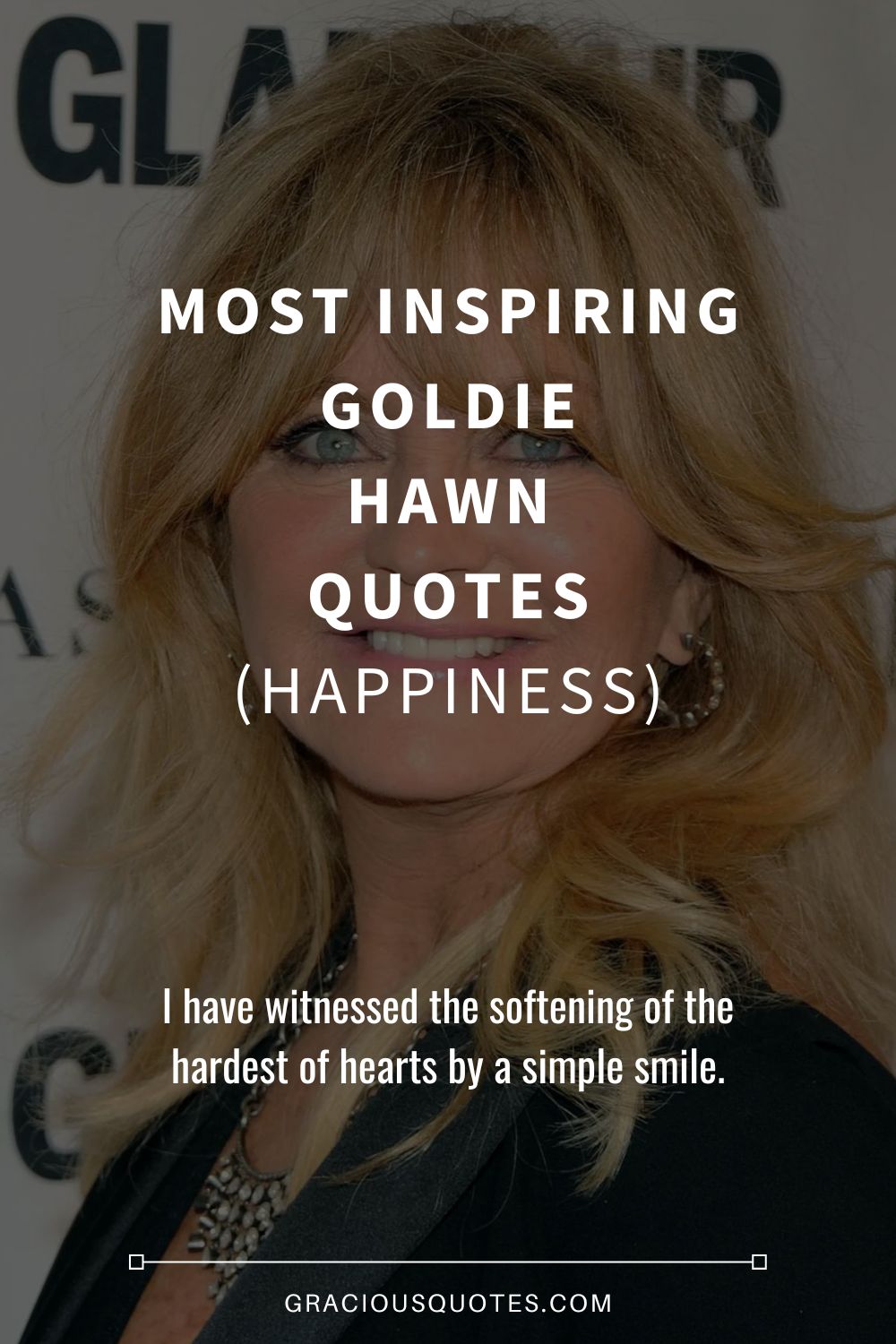 Most Inspiring Goldie Hawn Quotes (HAPPINESS) - Gracious Quotes
