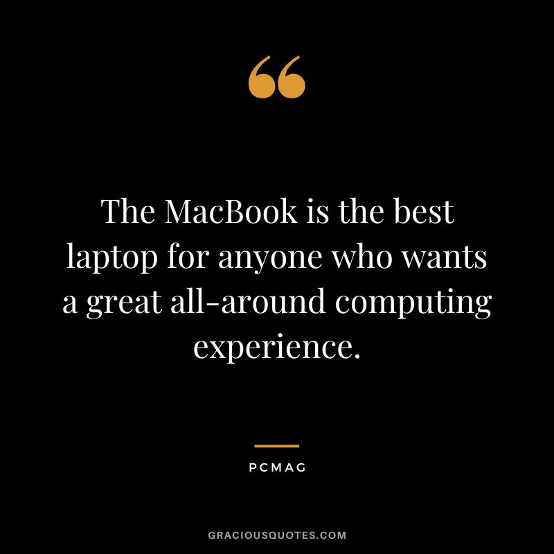 The MacBook is the best laptop for anyone who wants a great all-around computing experience. - PCMag