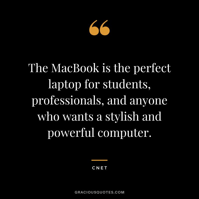 The MacBook is the perfect laptop for students, professionals, and anyone who wants a stylish and powerful computer. - CNET