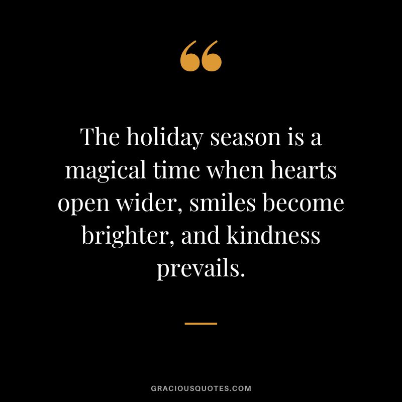 The holiday season is a magical time when hearts open wider, smiles become brighter, and kindness prevails.