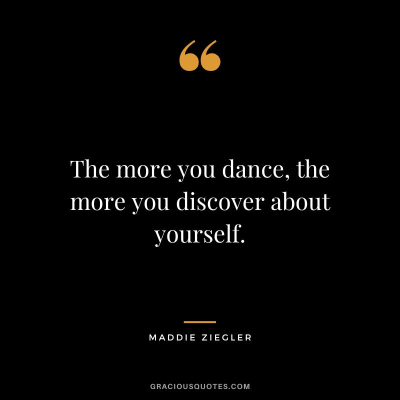 The more you dance, the more you discover about yourself.