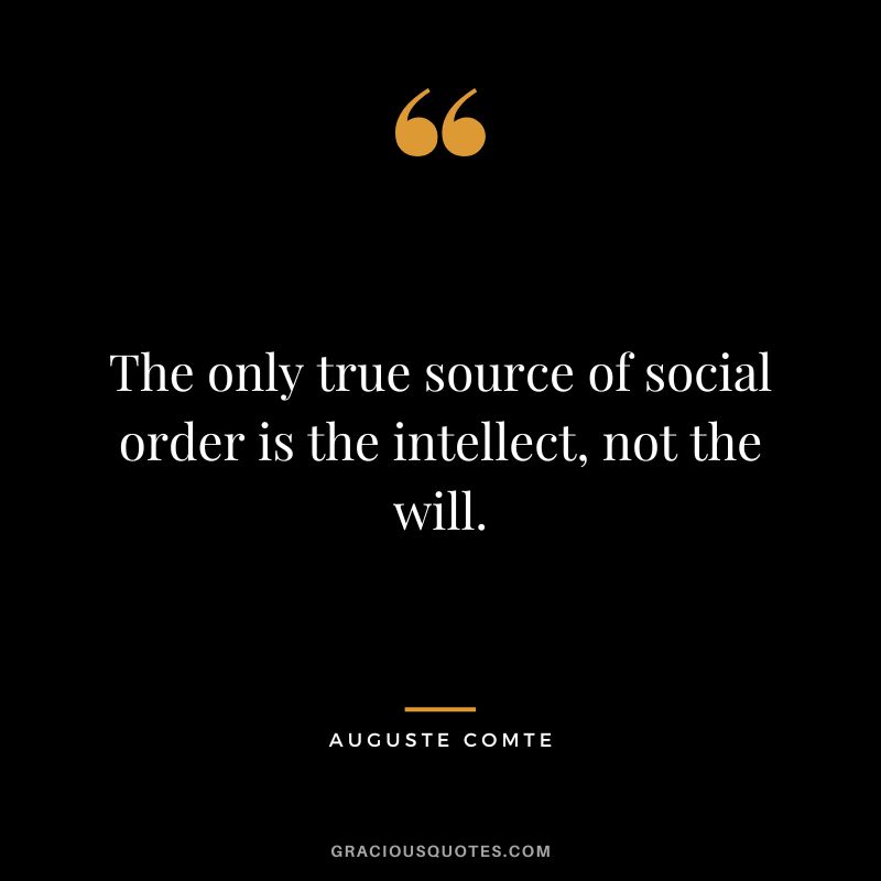 The only true source of social order is the intellect, not the will.