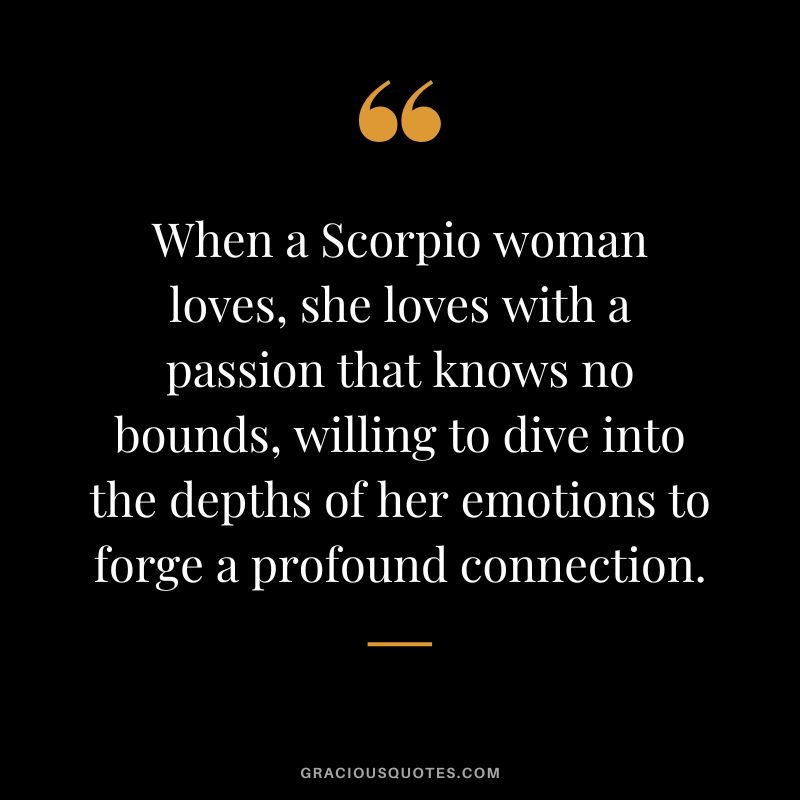 When a Scorpio woman loves, she loves with a passion that knows no bounds, willing to dive into the depths of her emotions to forge a profound connection.