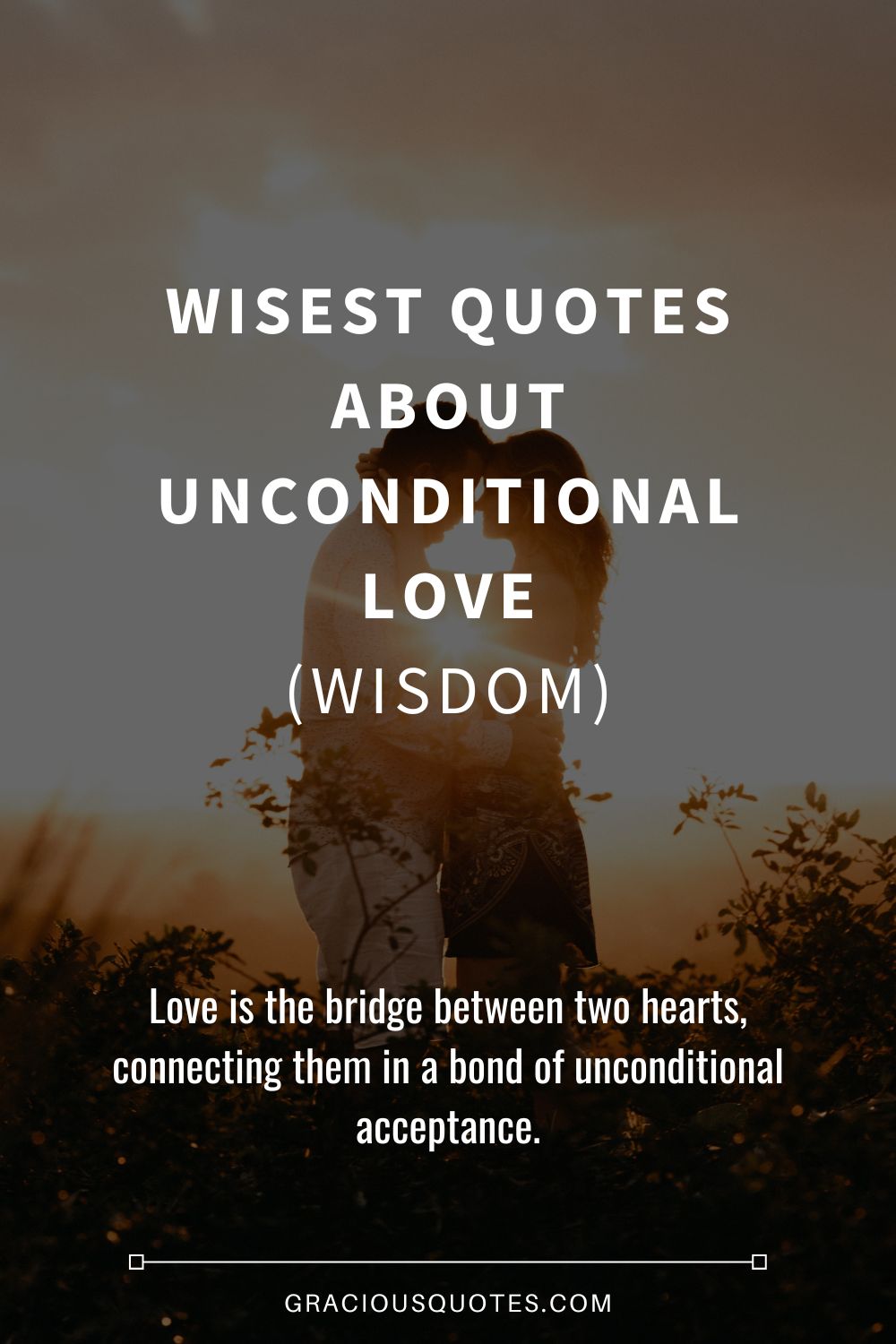 Wisest Quotes About Unconditional Love (WISDOM) - Gracious Quotes