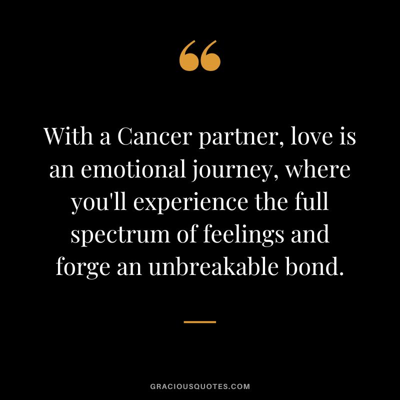 With a Cancer partner, love is an emotional journey, where you'll experience the full spectrum of feelings and forge an unbreakable bond.