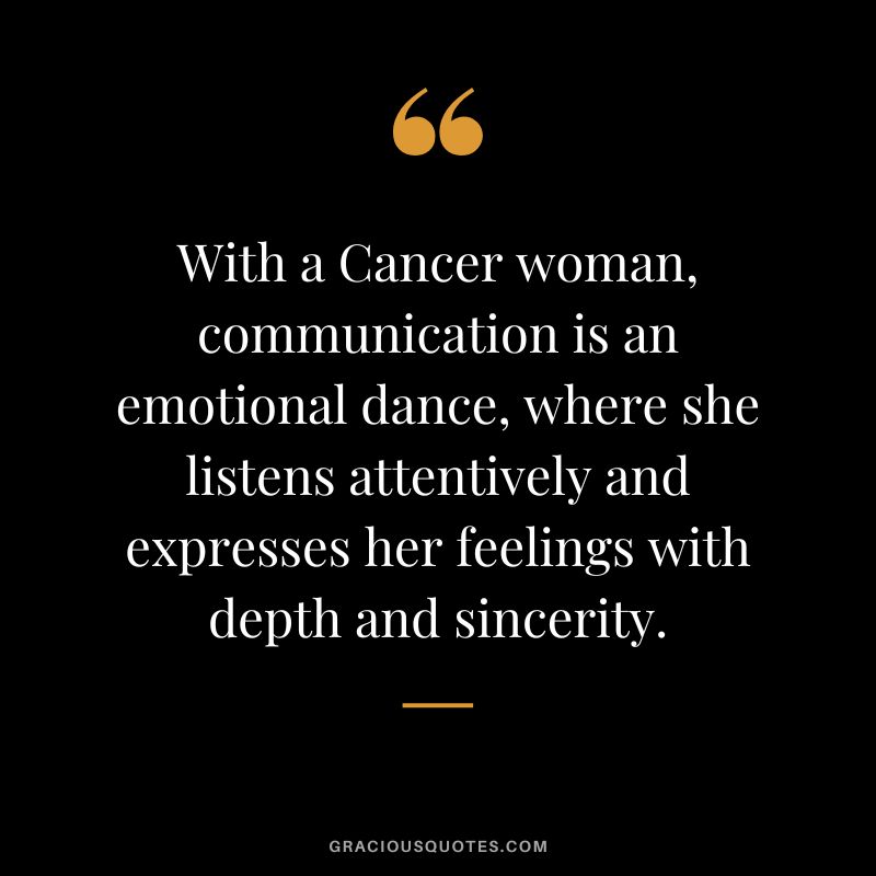 With a Cancer woman, communication is an emotional dance, where she listens attentively and expresses her feelings with depth and sincerity.