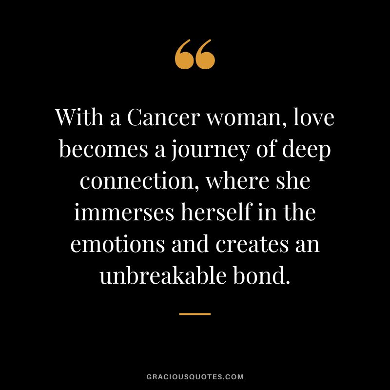 With a Cancer woman, love becomes a journey of deep connection, where she immerses herself in the emotions and creates an unbreakable bond.