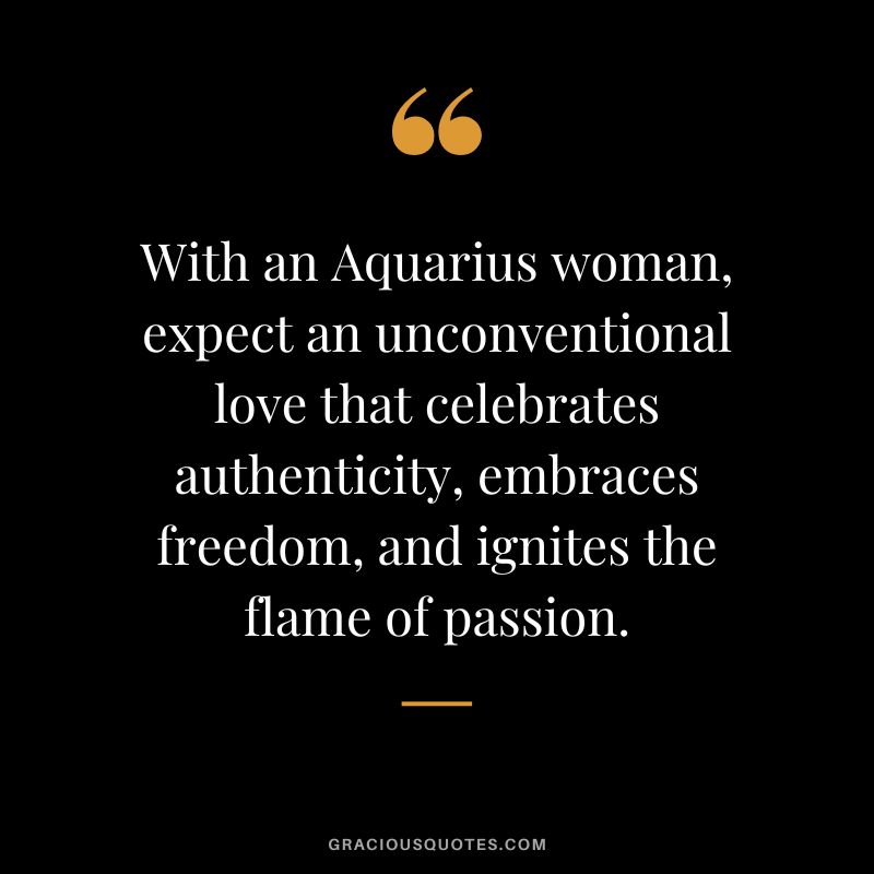 With an Aquarius woman, expect an unconventional love that celebrates authenticity, embraces freedom, and ignites the flame of passion.