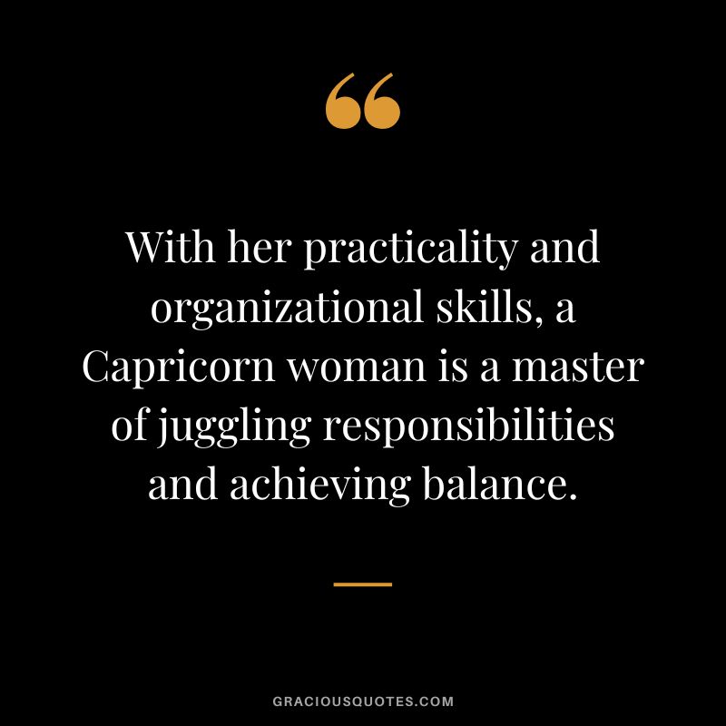 With her practicality and organizational skills, a Capricorn woman is a master of juggling responsibilities and achieving balance.