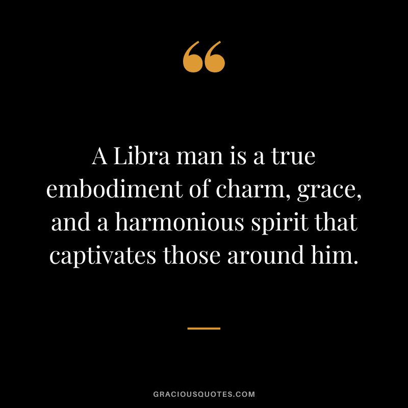 A Libra man is a true embodiment of charm, grace, and a harmonious spirit that captivates those around him.