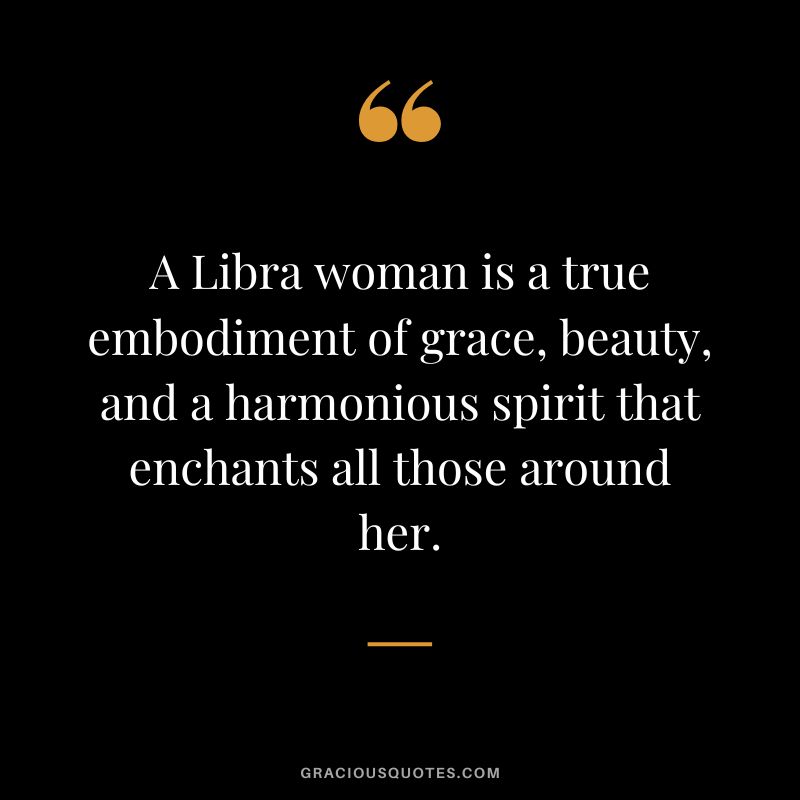 A Libra woman is a true embodiment of grace, beauty, and a harmonious spirit that enchants all those around her.