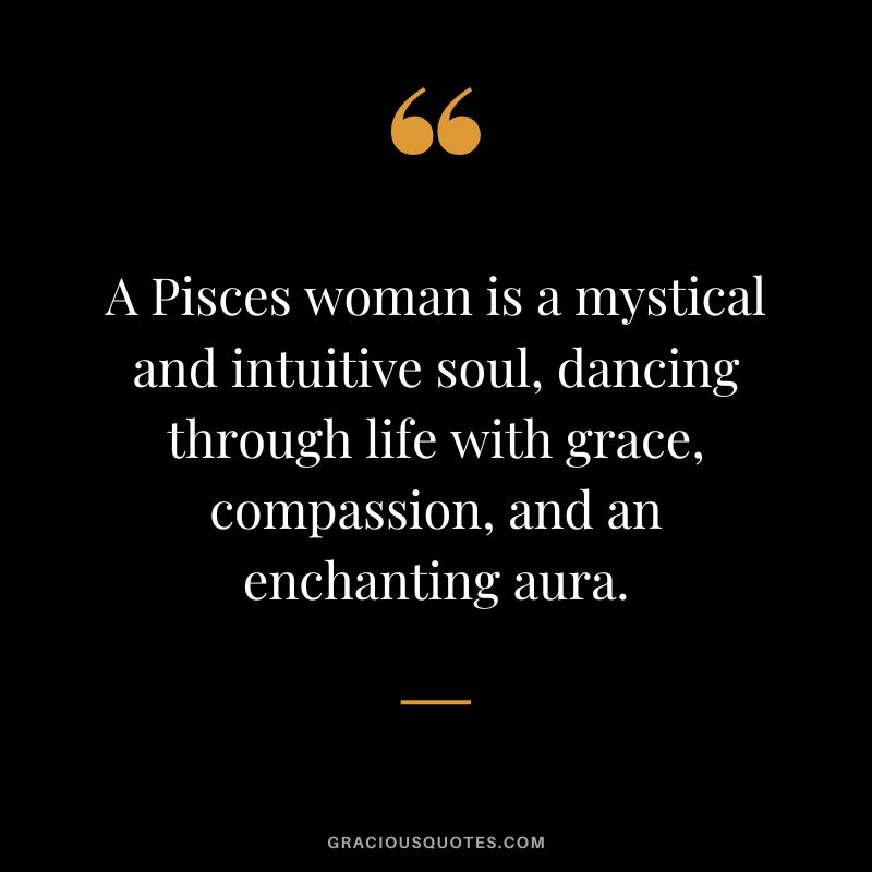 A Pisces woman is a mystical and intuitive soul, dancing through life with grace, compassion, and an enchanting aura.