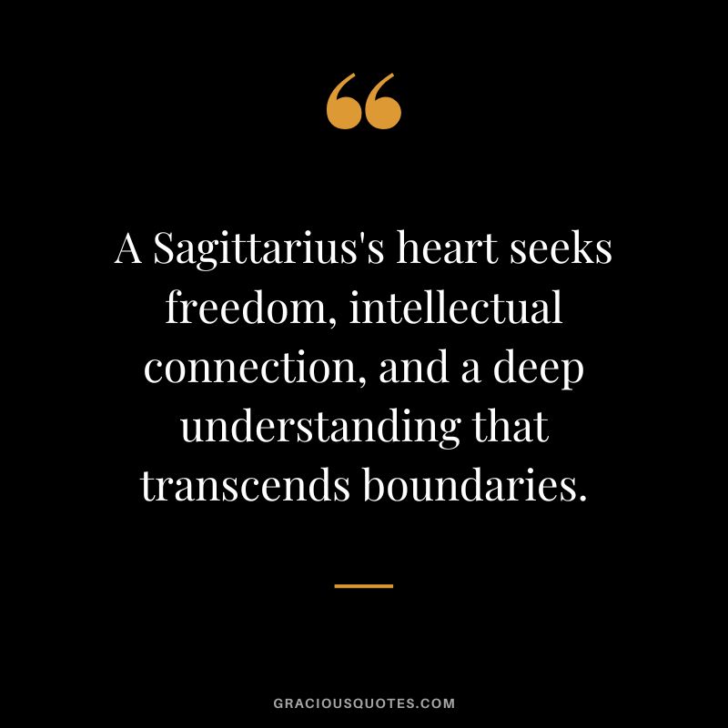 A Sagittarius's heart seeks freedom, intellectual connection, and a deep understanding that transcends boundaries.