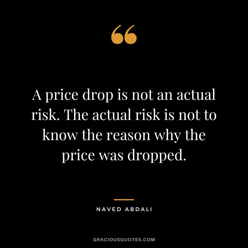 A price drop is not an actual risk. The actual risk is not to know the reason why the price was dropped.