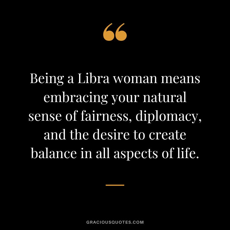 Being a Libra woman means embracing your natural sense of fairness, diplomacy, and the desire to create balance in all aspects of life.