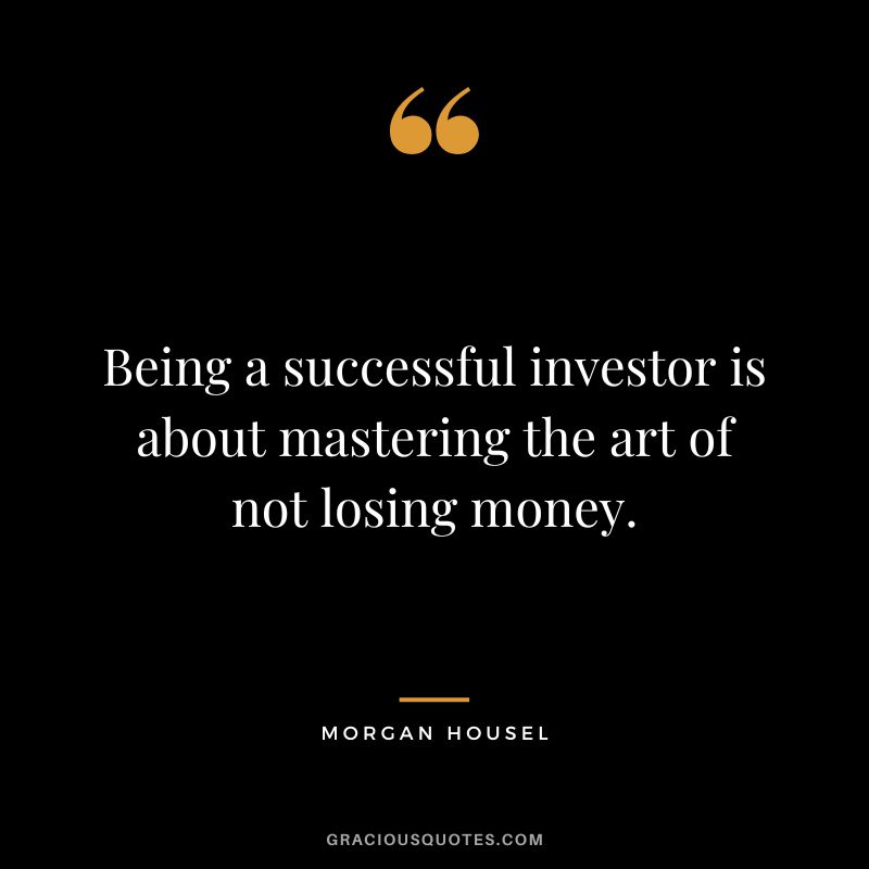 Being a successful investor is about mastering the art of not losing money.