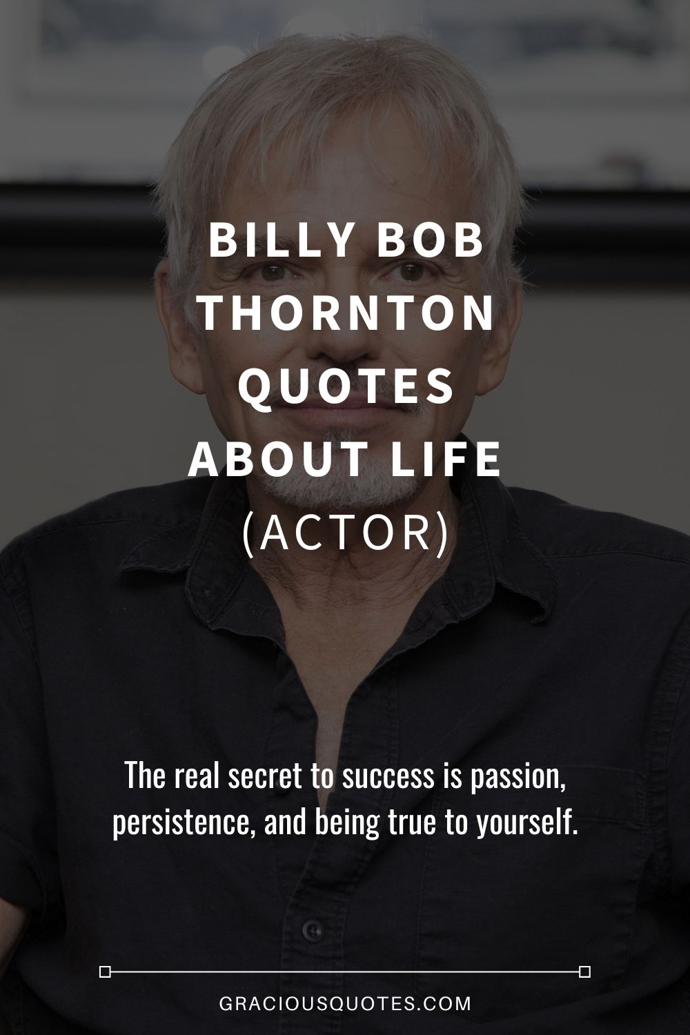 Billy Bob Thornton Quotes About Life (ACTOR) - Gracious Quotes