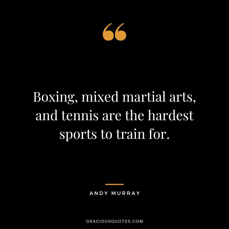 Boxing, mixed martial arts, and tennis are the hardest sports to train for.