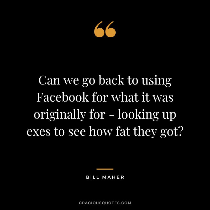 Can we go back to using Facebook for what it was originally for - looking up exes to see how fat they got
