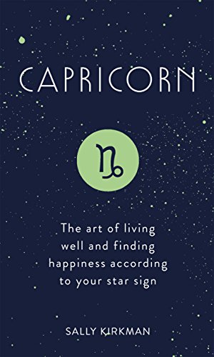 Capricorn: The Art of Living Well and Finding Happiness According to Your Star Sign