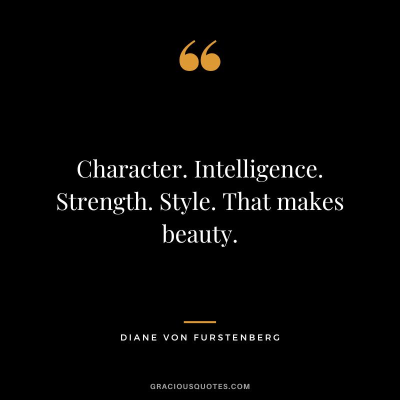 Character. Intelligence. Strength. Style. That makes beauty.